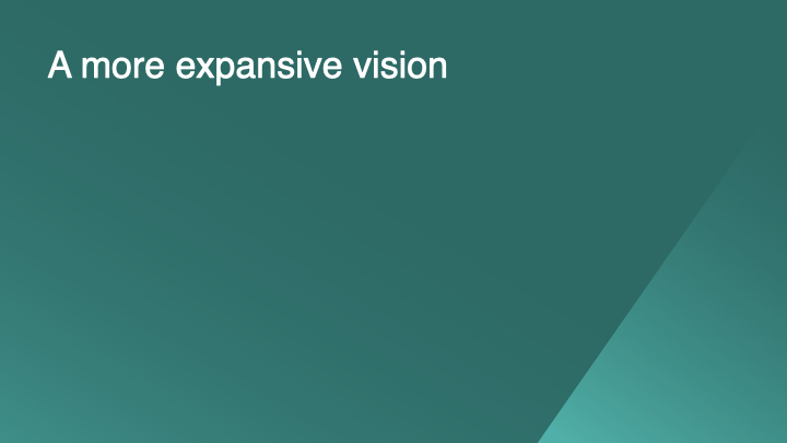 A more expansive vision